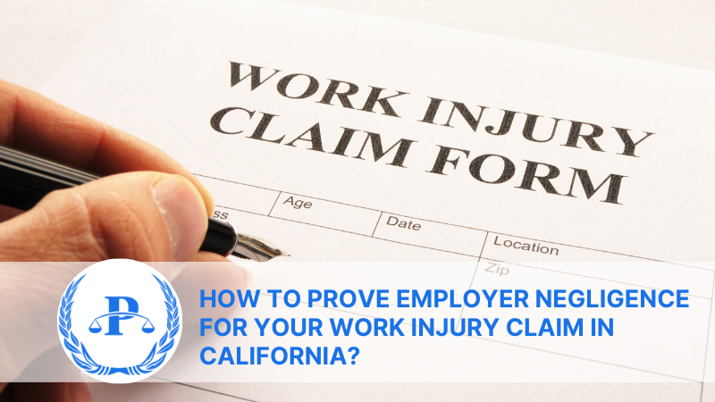 How to Prove Employer Negligence for Your Work Injury Claim in California | Pistiolas