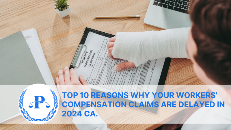 Top 10 reasons why your workers' compensation claims are delayed in 2024 CA. | Pistiolas