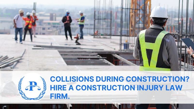Collisions during construction Hire a construction injury law firm.