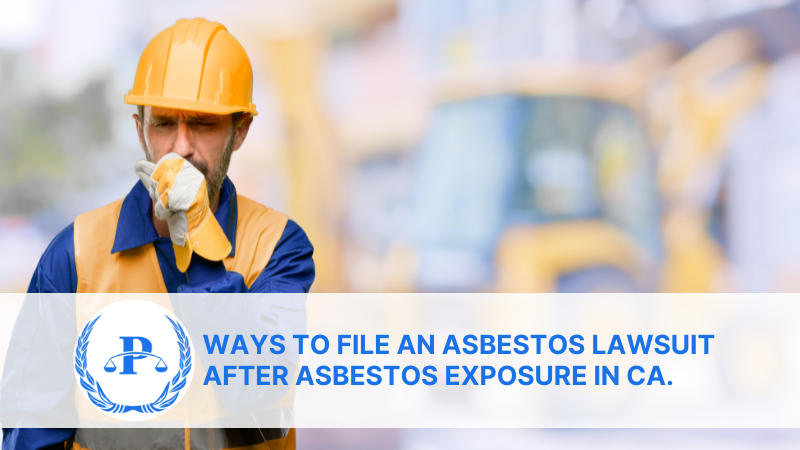 Ways to file an asbestos lawsuit after asbestos exposure in CA. | Pistiolas Law