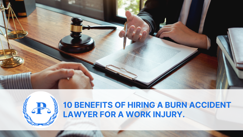 10 benefits of Hiring a Burn Accident Lawyer for a work injury. | Pistiolas Law