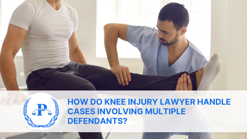 How do Knee Injury Lawyer Handle Cases Involving Multiple Defendants | Pistiolas Law