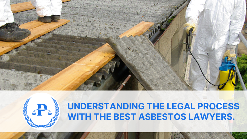 Understanding the Legal Process with the Best Asbestos Lawyers. | Pistiolas Law