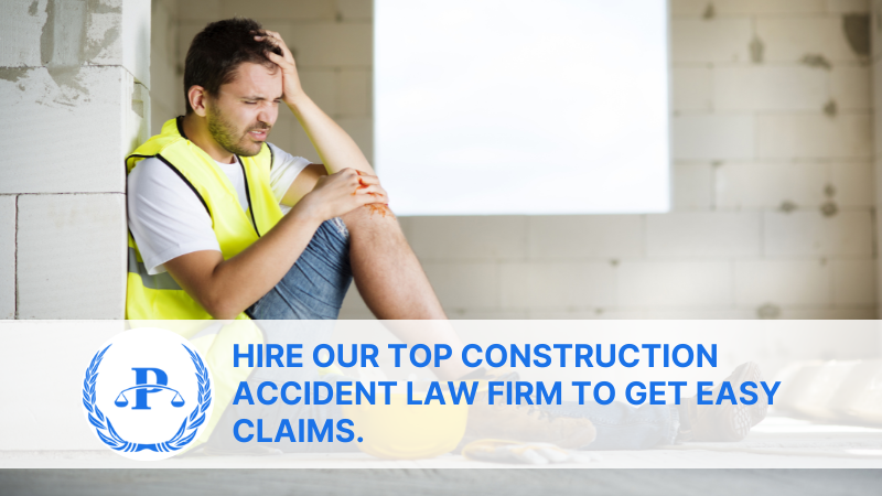 Hire Our Top Construction Accident Law Firm to get easy claims.