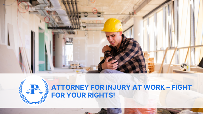 Attorney for Injury at Work – Fight for Your Rights!